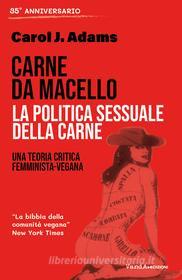 Ebook Carne da macello. La politica sessuale della carne di Carol J. Adams edito da VandA edizioni