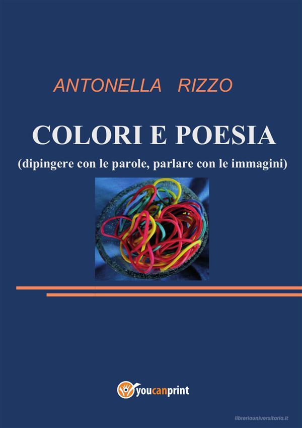 Ebook Colori e Poesia di Antonella Rizzo edito da Youcanprint