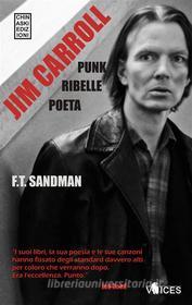 Ebook JIM CARROLL. Poeta, Punk, Ribelle di F.T. Sandman edito da Chinaski Edizioni