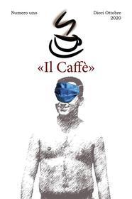 Ebook «Il Caffè» numero uno di Stefano Poma, Federico Bini edito da L'Universale