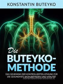 Ebook DIE BUTEYKO-METHODE (Übersetzt) di Konstantin Buteyko edito da Stargatebook