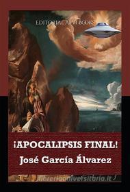 Ebook ¡Apocalipsis Final! di José García Álvarez edito da Editorial Alvi Books