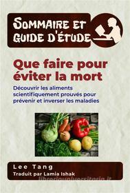 Ebook Sommaire Et Guide D’Étude – Que Faire Pour Éviter La Mort di Lee Tang edito da LMT Press