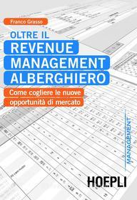 Ebook Oltre il Revenue Management alberghiero di Franco Grasso edito da Hoepli