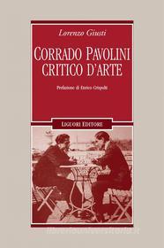 Ebook Corrado Pavolini critico d’arte di Lorenzo Giusti edito da Liguori Editore
