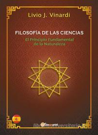 Ebook FILOSOFÍA DE LAS CIENCIAS – El Principio Fundamental de la Naturaleza (EN ESPAÑOL) di Livio J. Vinardi edito da Youcanprint