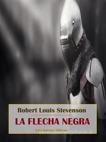 Ebook La flecha negra di Robert Louis Stevenson edito da E-BOOKARAMA