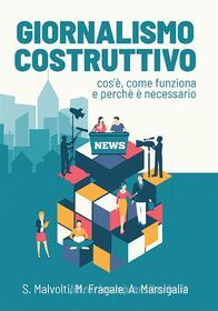 Ebook Giornalismo Costruttivo di Martina Fragale, Silvio Malvolti, Alessia Marsigalia edito da Associazione Italiana Giornalismo Costruttivo