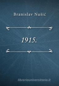 Ebook 1915. di Branislav Nuši? edito da Klasika