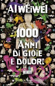 Ebook Mille anni di gioie e dolori di Ai Weiwei edito da Feltrinelli Editore