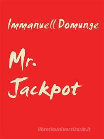Ebook Mr. Jackpot di Immanuell Domunge edito da Books on Demand