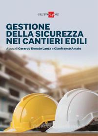 Ebook Gestione della sicurezza nei cantieri edili di Gerardo Donato Lanza, Gianfranco Amato edito da IlSole24Ore Professional
