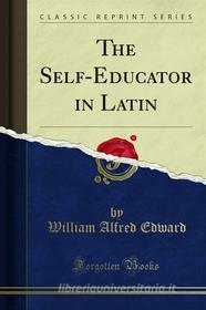 Ebook Self-Education in Latin di William Alfred Edward edito da Forgotten Books
