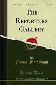 Ebook The Reporters Gallery di Michael Macdonagh edito da Forgotten Books