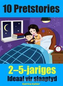 Ebook 10 Pretstories - 2-5-Jariges - Ideaal Vir Slaaptyd di Katrina Kahler edito da KC Global Enterprises Pty Ltd