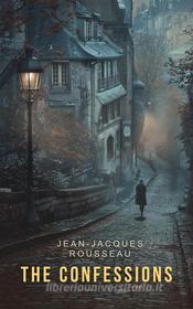 Ebook The Confessions di Jean-Jacques Rousseau edito da Interactive Media