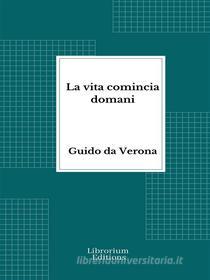 Libro Ebook La vita comincia domani di Guido da Verona di Librorium Editions