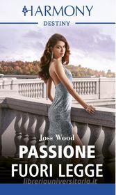 Ebook Passione fuori legge di Joss Wood edito da HaperCollins Italia