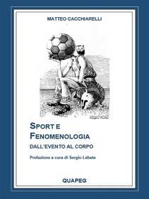 Ebook Sport e fenomenologia di Matteo Cacchiarelli edito da QUAPEG