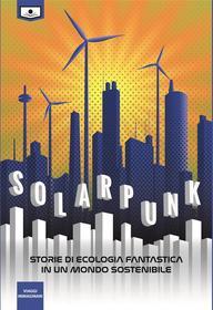 Ebook Solarpunk: storie di ecologia fantastica in un mondo sostenibile di aa.vv edito da Le Mezzelane Casa Editrice