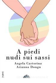Ebook A piedi nudi sui sassi di Angela Castorina, Arianna Dongu edito da PubMe