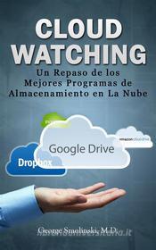 Ebook Cloud Watching: Un Repaso De Los Mejores Programas De Almacenamiento En La Nube di George Smolinski edito da Gutenberg Reloaded