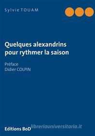 Ebook Quelques alexandrins pour rythmer la saison di Sylvie Touam edito da Books on Demand