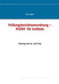 Ebook Prüfungsberichtsverordnung – PrüfbV  für Institute di Jörg Gogarn edito da Books on Demand