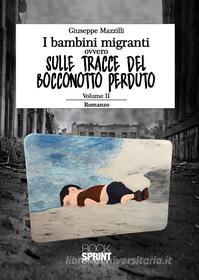 Ebook I bambini migranti ovvero sulle tracce del bocconotto perduto di Giuseppe Mazzilli edito da Booksprint