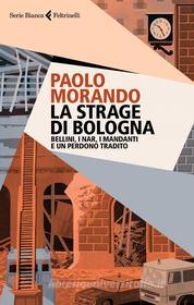 Ebook La strage di Bologna di Paolo Morando edito da Feltrinelli Editore