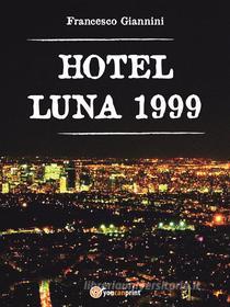Ebook Hotel Luna 1999 di Francesco Giannini edito da Youcanprint