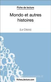 Ebook Mondo et autres histoires de Le Clézio (Fiche de lecture) di fichesdelecture, Vanessa Grosjean edito da FichesDeLecture.com