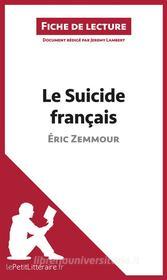 Ebook Le Suicide français d&apos;Éric Zemmour (Fiche de lecture) di lePetitLitteraire, Jeremy Lambert edito da lePetitLitteraire.fr