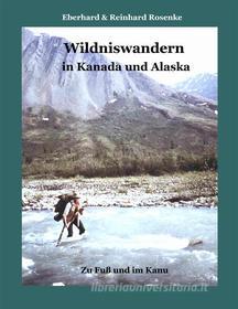Ebook Wildniswandern in Kanada und Alaska di Reinhard Rosenke, Eberhard Rosenke edito da Books on Demand