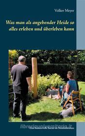 Ebook Was man als angehender Heide so alles erleben und überleben kann di Volker Meyer edito da Books on Demand