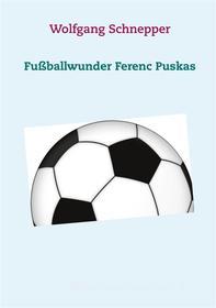 Ebook Fußballwunder Ferenc Puskas di Wolfgang Schnepper edito da Books on Demand