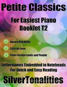 Ebook Petite Classics for Easiest Piano Booklet T2 di Silvertonalities edito da SilverTonalities