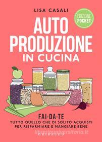 Ebook Autoproduzione in cucina  Pocket di Lisa Casali edito da Edizioni Gribaudo