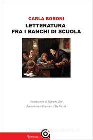 Ebook Letteratura fra i banchi di scuola di Carla Boroni edito da Gammarò Editore