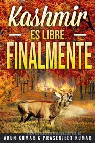 Libro Ebook Kashmir Es Libre Finalmente di Prasenjeet Kumar, Arun Kumar di Publish With Prasen