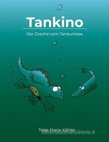Ebook Tankino - Der Drache vom Tankumsee di Telse Maria Kähler edito da Books on Demand