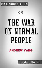 Ebook The War on Normal People: The Truth About America&apos;s Disappearing Jobs and Why Universal Basic Income Is Our Future??????? by  Andrew Yang??????? | Conversation di dailyBooks edito da Daily Books