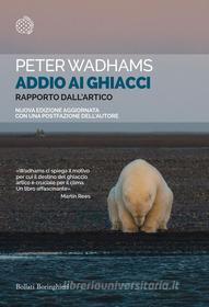 Ebook Addio ai ghiacci di Peter Wadhams edito da Bollati Boringhieri