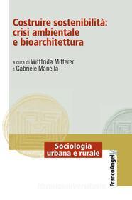 Ebook Costruire sostenibilità: crisi ambientale e bioarchitettura edito da Franco Angeli Edizioni