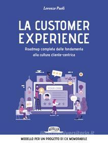 Ebook La customer experience. Roadmap completa dalle fondamenta alla cultura cliente-centrica di Lorenzo Paoli edito da Dario Flaccovio Editore