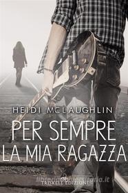 Ebook Per sempre la mia ragazza di Heidi McLaughlin edito da Triskell Edizioni