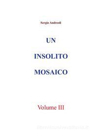 Ebook Un insolito mosaico. Vol. 3 di Sergio Andreoli edito da Youcanprint Self-Publishing