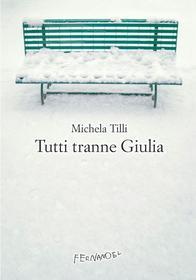 Ebook Tutti tranne Giulia di Tilli Michela edito da Fernandel