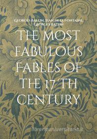 Ebook The most fabulous Fables of the 17 Th century di Jean de La Fontaine, Georges Ballin edito da Books on Demand