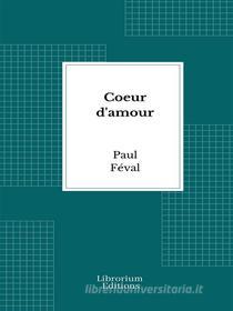 Libro Ebook Cœur D'Amour di Paul Féval di Librorium Editions